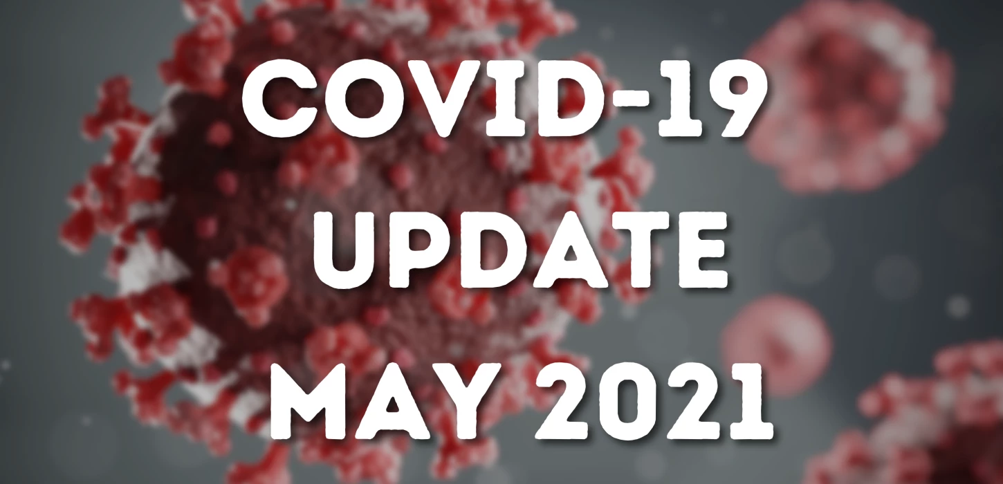 COVID Update for the start of May 2021